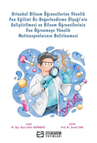 Ortaokul Bilsem Öğrencilerine Yönelik Fen Eğilimi Öz-Değerlendirme Ölçeği'nin Geliştirilmesi ve Bilsem Öğrencilerinin Fen Öğrenmeye Yönelik Motivasyonlarının Belirlenmesi