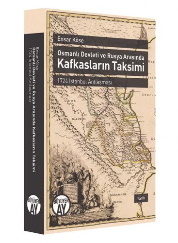 Osmanlı Devleti ve Rusya Arasında Kafkasların Taksimi Ensar Köse