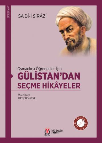 Osmanlıca Öğrenenler İçin Gülistan'dan Seçme Hikâyeler Olcay Kocatürk
