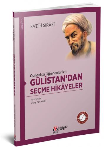 Osmanlıca Öğrenenler İçin Gülistan'dan Seçme Hikâyeler Olcay Kocatürk