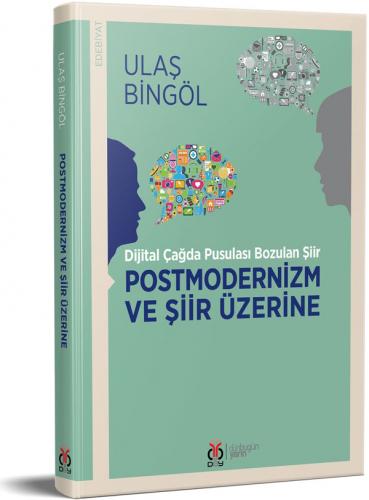 Postmodernizm ve Şiir Üzerine / Dijital Çağda Pusulası Bozulan Şiir Ul