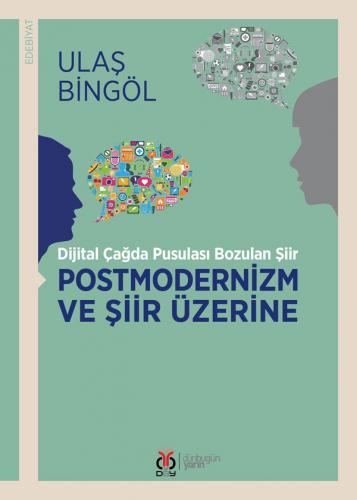 Postmodernizm ve Şiir Üzerine / Dijital Çağda Pusulası Bozulan Şiir