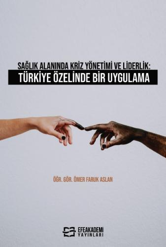 Sağlık Alanında Kriz Yönetimi ve Liderlik: Türkiye Özelinde Bir Uygulama