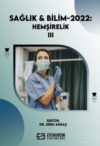 SAĞLIK & BİLİM 2022: Hemşirelik-III (Ciltli) Ebru AKBAŞ