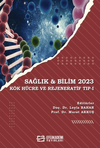 SAĞLIK & BİLİM 2023: Kök Hücre ve Rejeneratif Tıp-I Leyla BAHAR