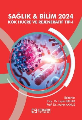 SAĞLIK & BİLİM 2024: Kök Hücre ve Rejeneratif Tıp-I Leyla BAHAR
