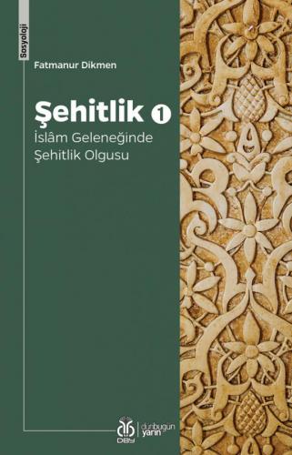 Şehitlik 1: İslâm Geleneğinde Şehitlik Olgusu Fatmanur Dikmen