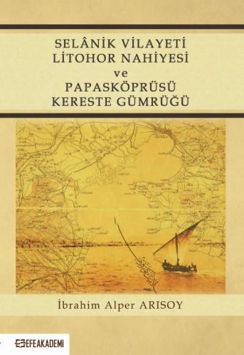 Selânik Vilayeti Litohor Nahiyesi Ve Papasköprüsü Kereste Gümrüğü İbra
