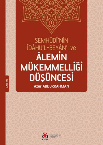 Semhûdî'nin Îdâhu'l-Beyân'ı ve Âlemin Mükemmelliği Düşüncesi