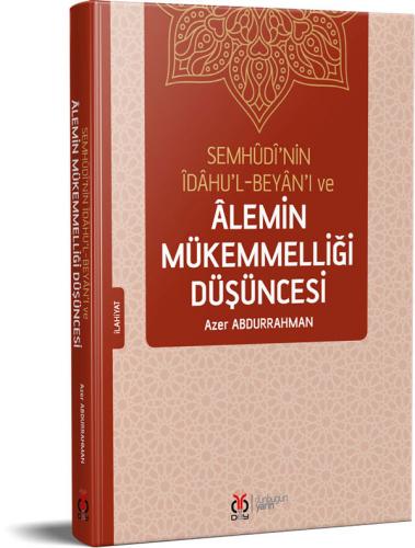 Semhûdî'nin Îdâhu'l-Beyân'ı ve Âlemin Mükemmelliği Düşüncesi Azer Abdu