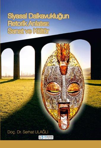 Siyasal Dalkavukluğun Retorik Anlatısı : Sanat Ve Kültür Serhat ULAĞLI