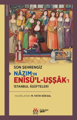 Son Şehrengiz: Nâzım’ın Enîsü’l-Uşşâk’ı M. Fatih Köksal