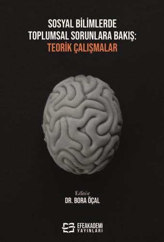 Sosyal Bilimlerde Toplumsal Sorunlara Bakış: Teorik Çalışmalar Bora ÖÇ