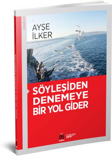 Söyleşiden Denemeye Bir Yol Gider Ayşe İlker