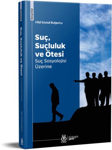 Suç, Suçluluk ve Ötesi: Suç Sosyolojisi Üzerine Hilal Soysal Bulgurcu