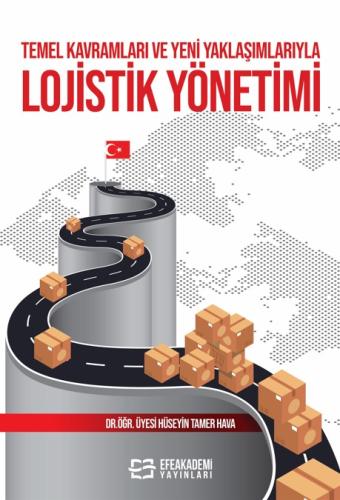 Temel Kavramları ve Yeni Yaklaşımlarıyla Lojistik Yönetimi Hüseyin Tam