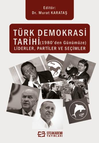 Türk Demokrasi Tarihi (1980'den Günümüze) Liderler, Partiler ve Seçiml