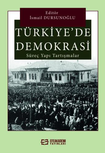 Türkiye'de Demokrasi Süreç, Yapı, Tartışmalar İsmail Dursunoğlu