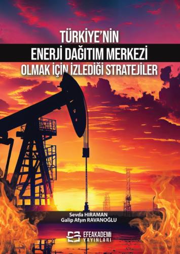 Türkiye'nin Enerji Dağıtım Merkezi Olmak İçin İzlediği Stratejiler Gal