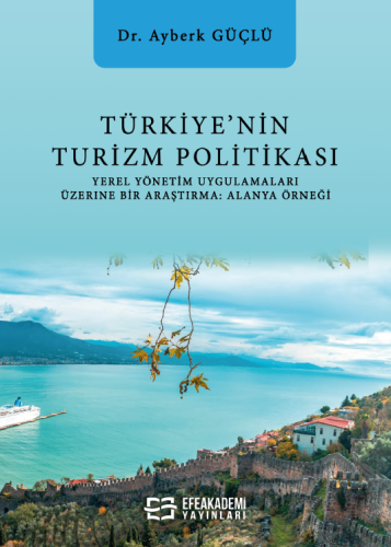Türkiye'nin Turizm Politikası Yerel Yönetim Uygulamaları Üzerine Bir A