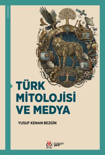 Türk Mitolojisi ve Medya Yusuf Kenan Bezgin