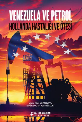 VENEZUELA VE PETROL Hollanda Hastalığı ve Ötesi Nijat MUSTAFAYEV
