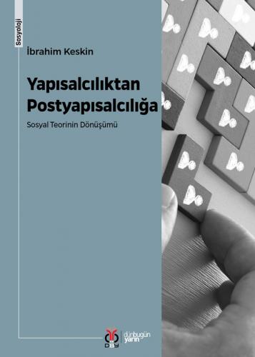 Yapısalcılıktan Postyapısalcılığa: Sosyal Teorinin Dönüşümü İbrahim Ke