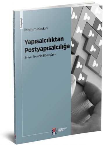 Yapısalcılıktan Postyapısalcılığa: Sosyal Teorinin Dönüşümü İbrahim Ke