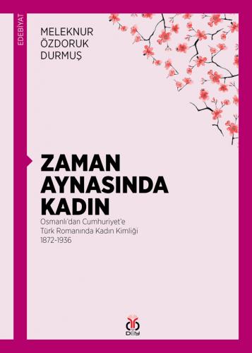 Zaman Aynasında Kadın - Osmanlı'dan Cumhuriyet'e Türk Romanında Kadın 